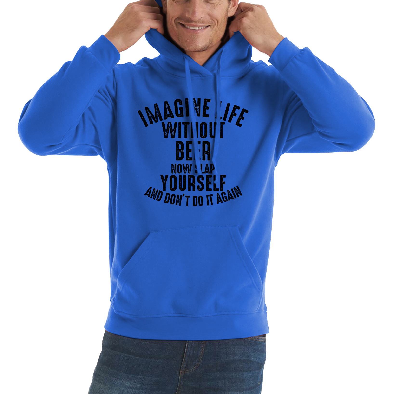 Imagine Life Without Beer Now Slap Yourself And Don' Do It Again Hoodie Drink Lovers Beer Drinking Unisex Hoodie