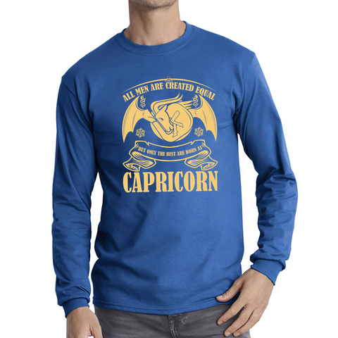 All Men Are Created Equal But Only The Best Are Born As Capricorn Horoscope Astrological Zodiac Sign Birthday Present Long Sleeve T Shirt