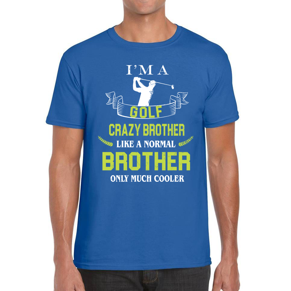 I'm A Golf Crazy Brother Like A Normal Brother Only Much Cooler Adult T Shirt