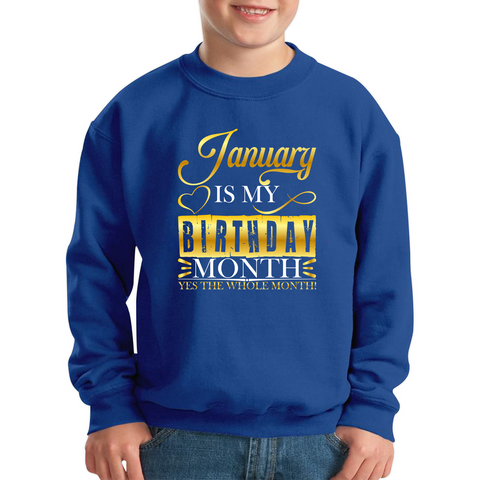 January Is My Birthday Month Yes The Whole Month January Birthday Month Quote Kids Jumper