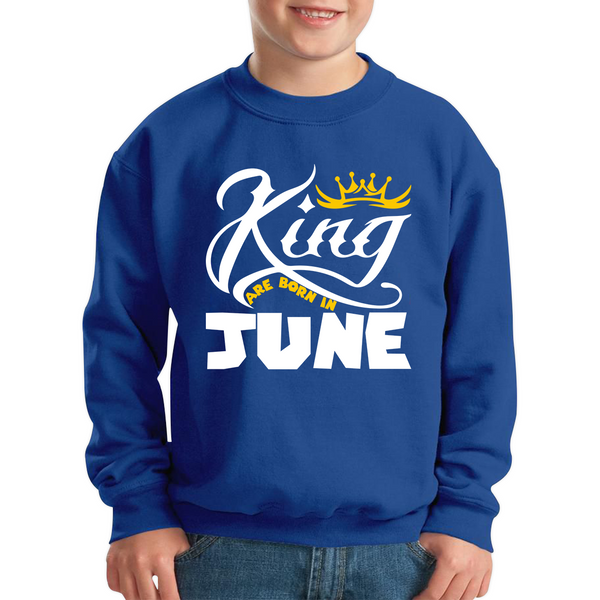 King Are Born In June Funny Birthday Month June Birthday Sayings Quotes Kids Jumper