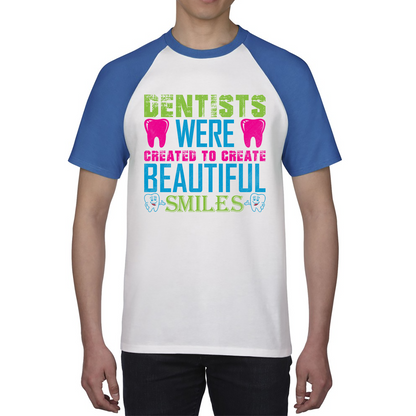 Dentists Were Created To Create Beautiful Smiles Funny Dentist Dental Quote Baseball T Shirt