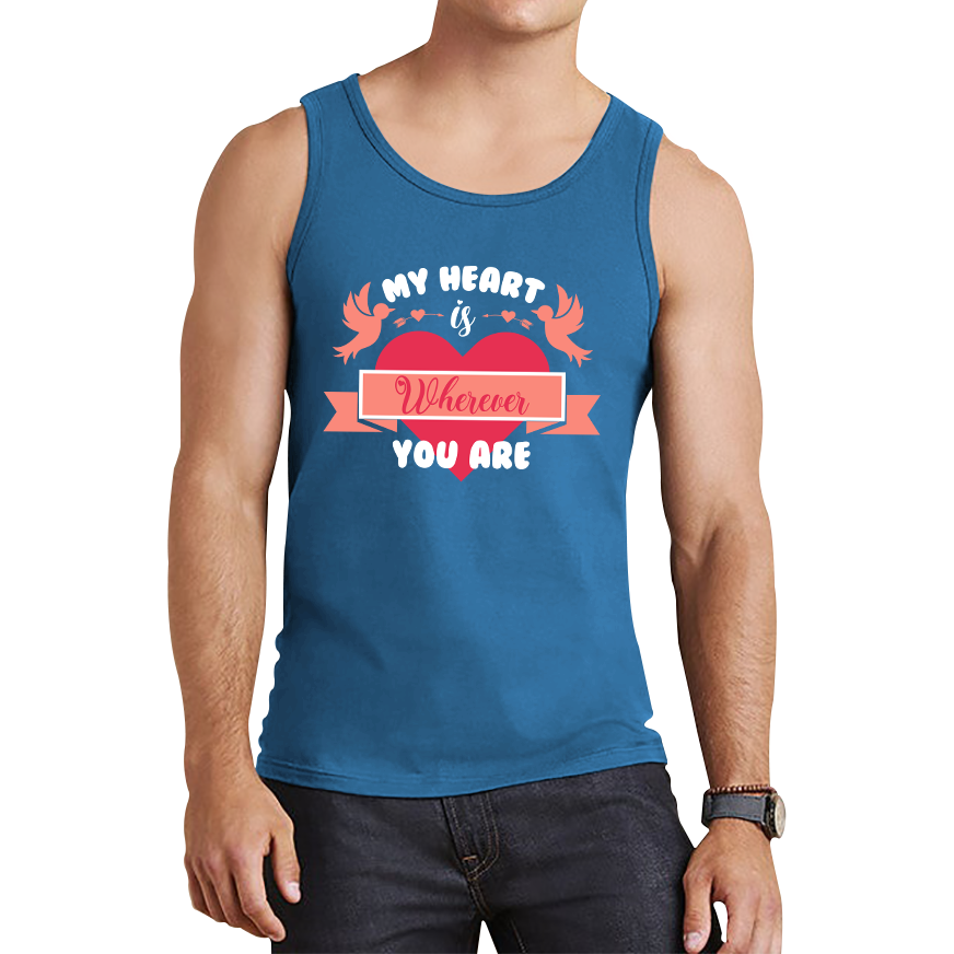 My Heart Is Wherever You Are Valentine's Day Romantic and Inspiring Quote Tank Top