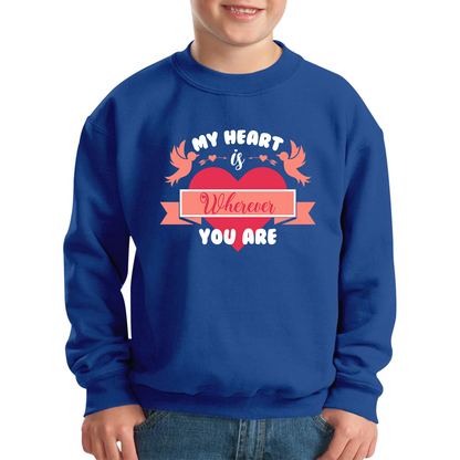 My Heart Is Wherever You Are Valentine's Day Romantic and Inspiring Quote Kids Jumper