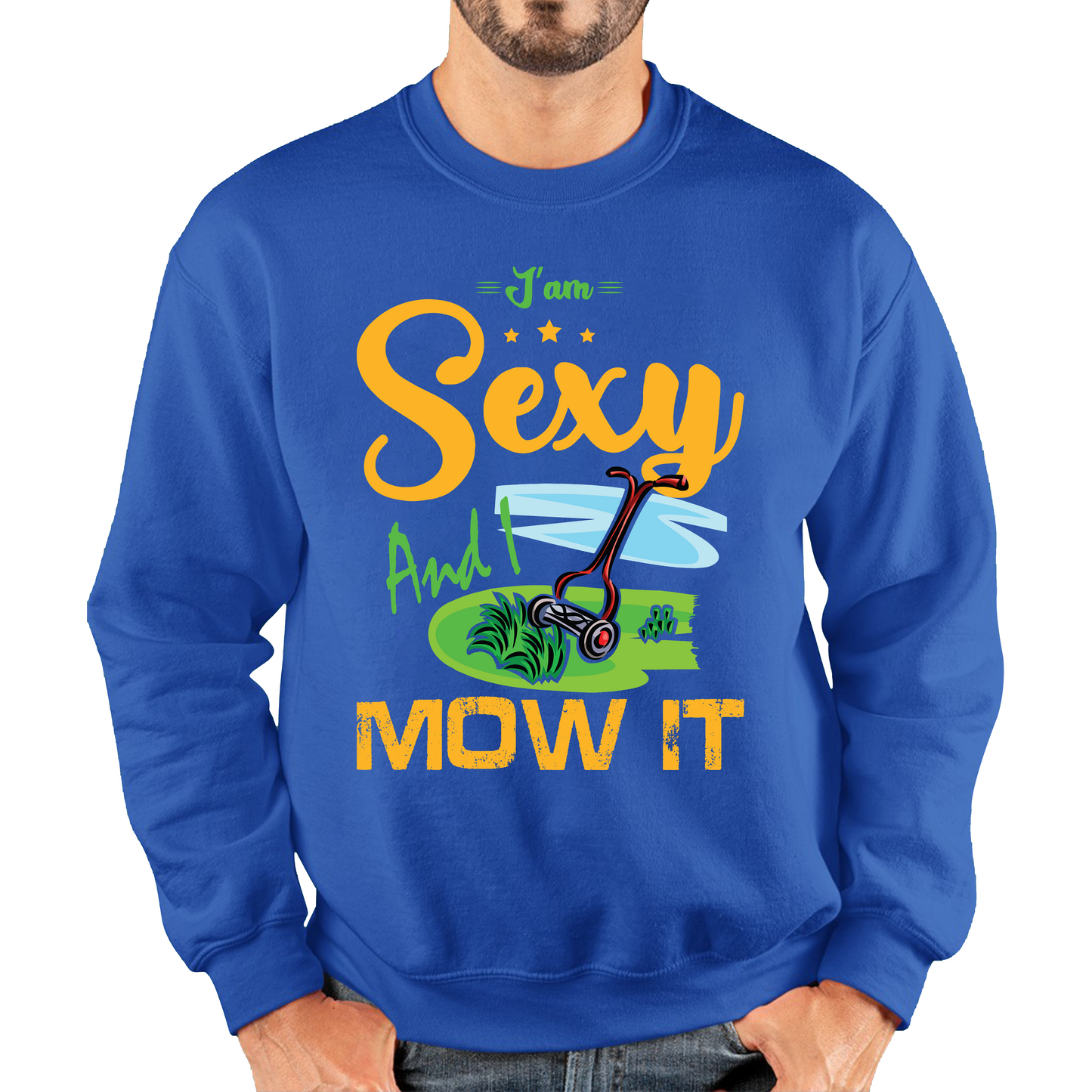 I'm Sexy And I Mow It Funny Gardening Lawn Mower Gardener Sweatshirt