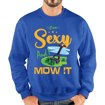 I'm Sexy And I Mow It Funny Gardening Lawn Mower Gardener Sweatshirt