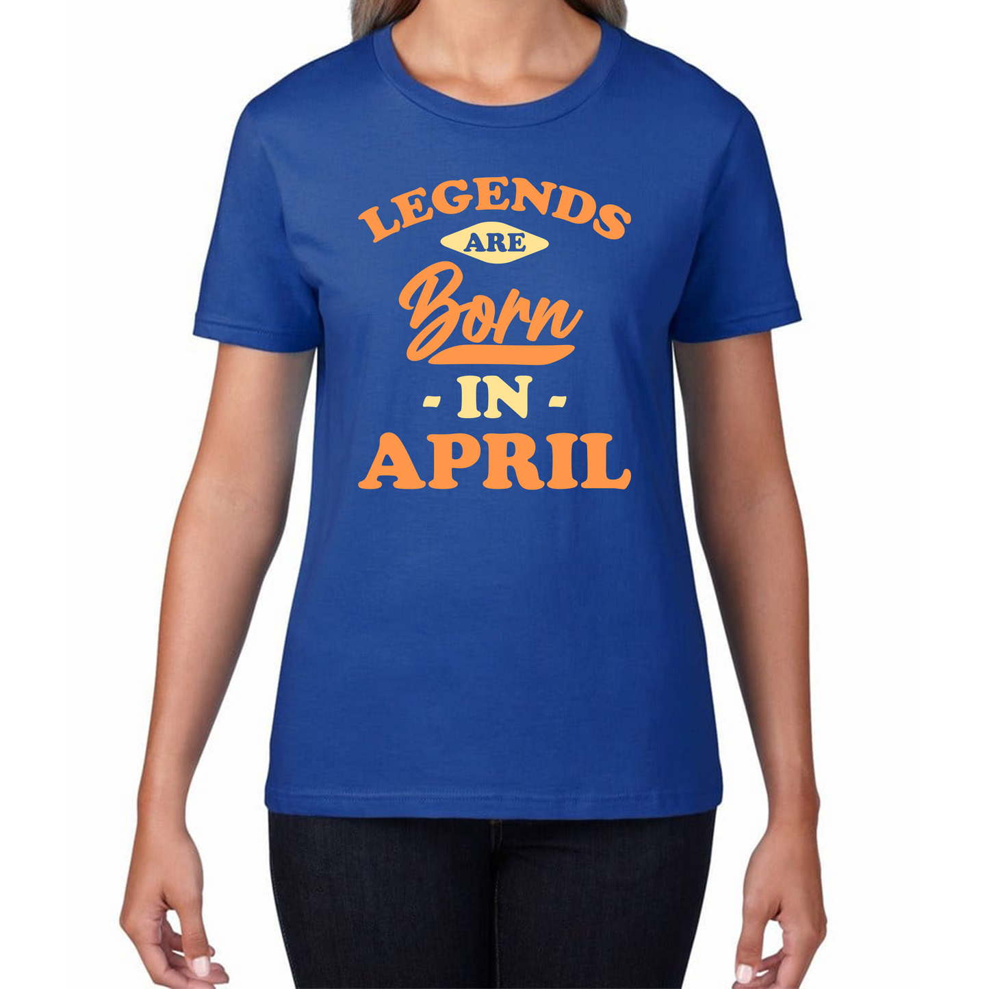 Legends Are Born In April Funny April Birthday Month Novelty Slogan Womens Tee Top