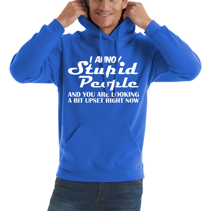 I Annoy Stupid People And You Are Looking A Bit Upset Right Now Funny Sarcasm Humor Prank Unisex Hoodie