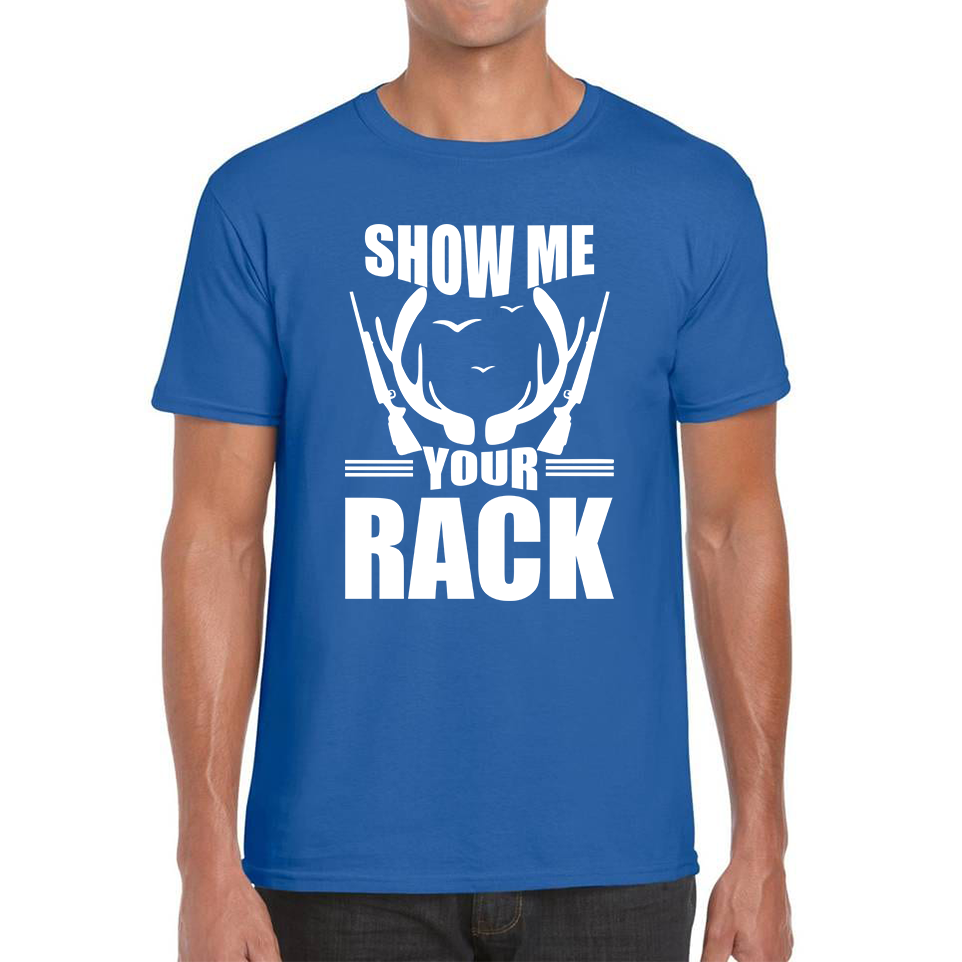 Show Me Your Rack Funny Saying Hunting Quote Mens Tee Top