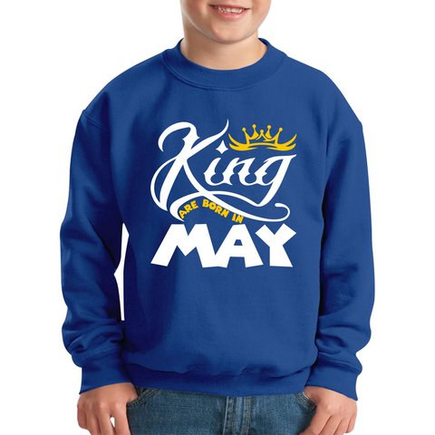 King Are Born In May Funny Birthday Month May Birthday Sayings Quotes Kids Jumper