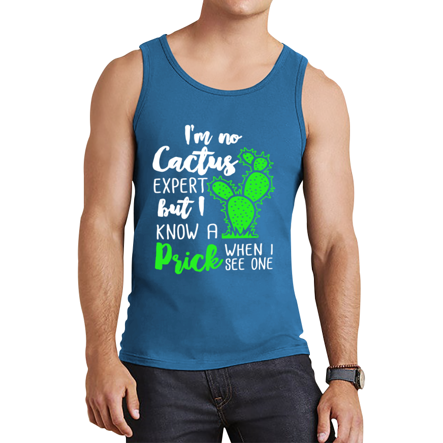 I'm No Cactus Expert But I Know A Prick When I See One Tank Top