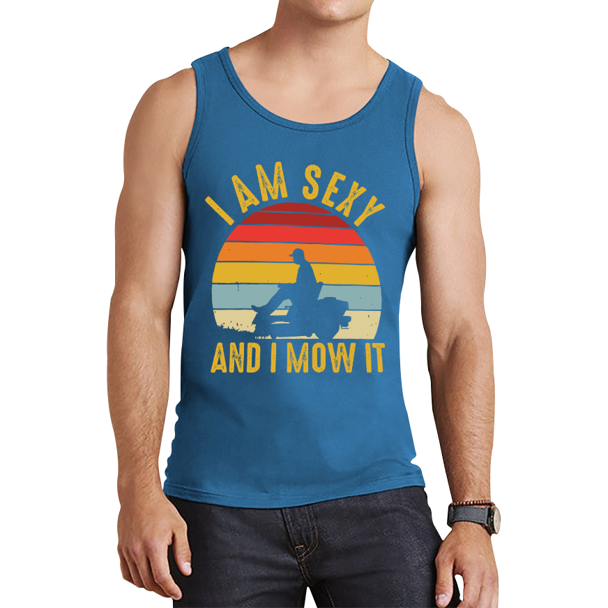 I'm Sexy And I Mow It Funny Gardening Lawn Mower Gardener Tank Top