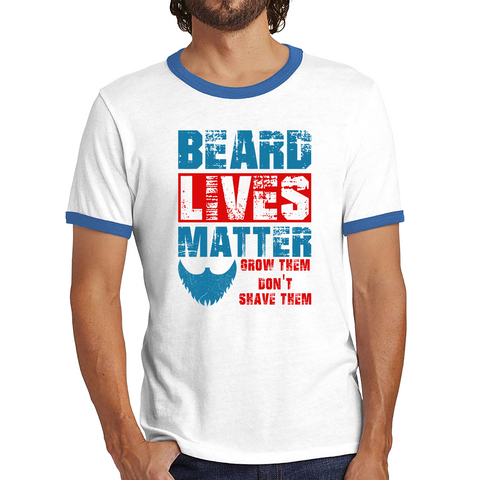 Beard Lives Matter Tshirt Grow Them Don't Shave Them Funny Men's Attitude Ringer T Shirt