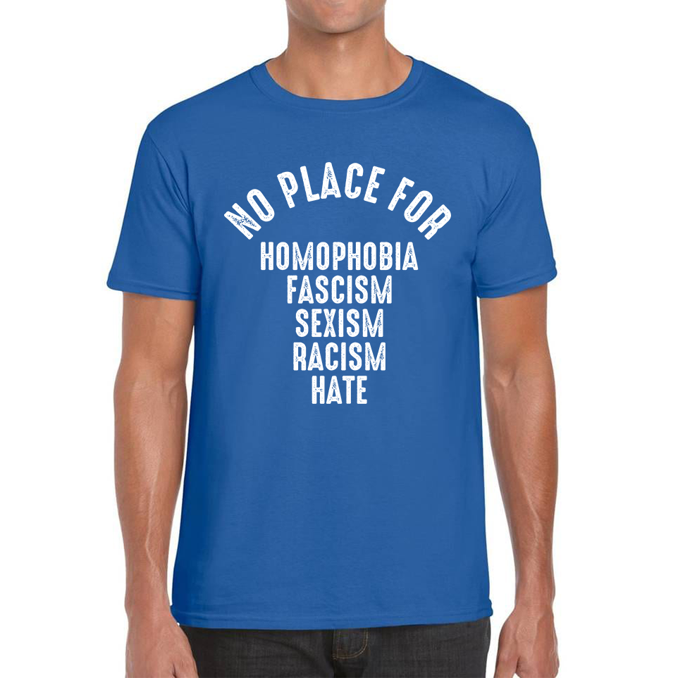 No Place For Homophobia Fascism Sexism Racism Hate Adult T Shirt
