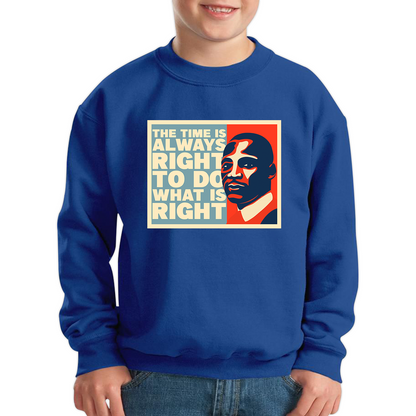The Time Is Always Right To Do What Is Right Juneteenth Mlk Quote Black History Month Kids Jumper