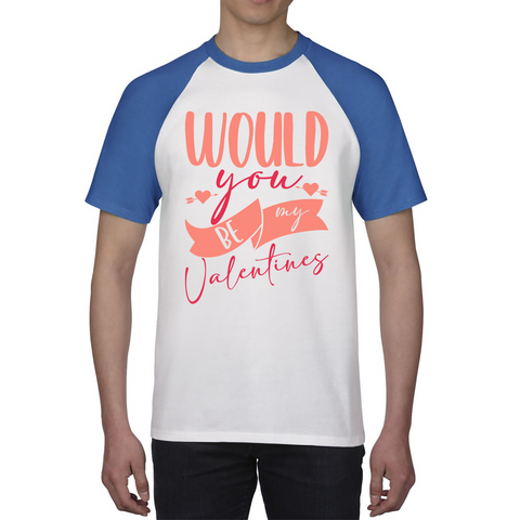 Would You Be My Valentines Happy Valentine's Day Couple Lovers Gift Love Quote Baseball T Shirt