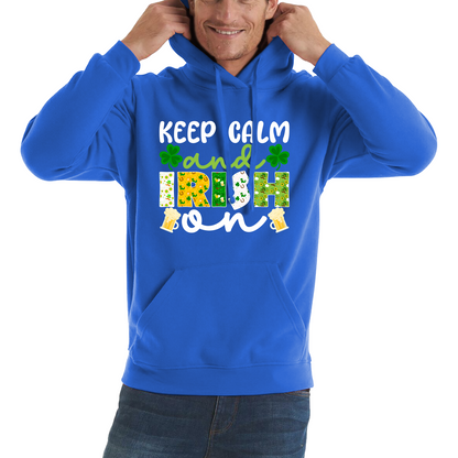 Keep Calm And Irish On St. Patrick's Day Shamrock Irish Beer Drinking St Paddys Day Irish Festive Unisex Hoodie
