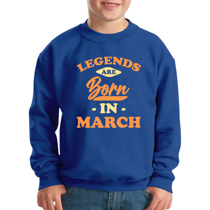 Legends Are Born In March Funny March Birthday Month Novelty Slogan Kids Jumper