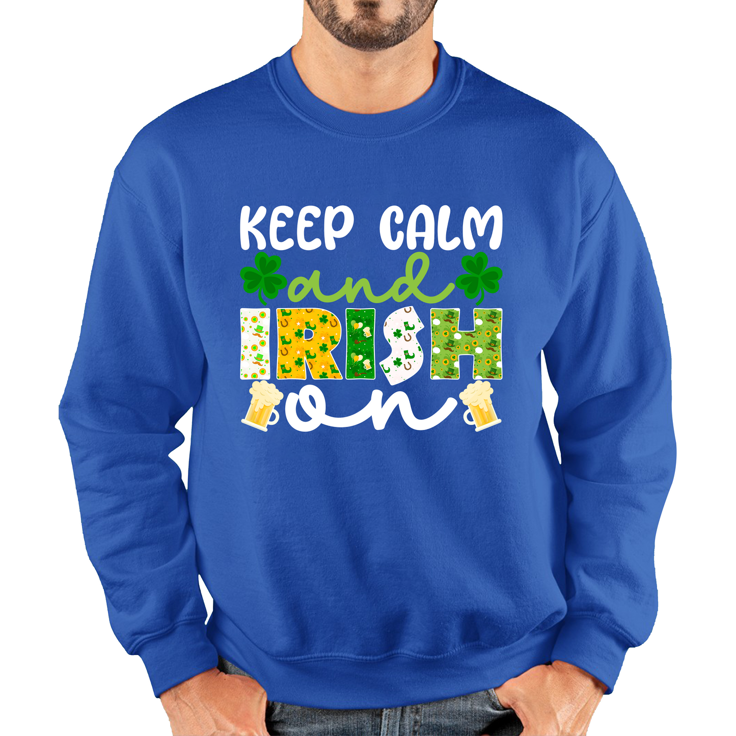 Keep Calm And Irish On St. Patrick's Day Shamrock Irish Beer Drinking St Paddys Day Irish Festive Unisex Sweatshirt