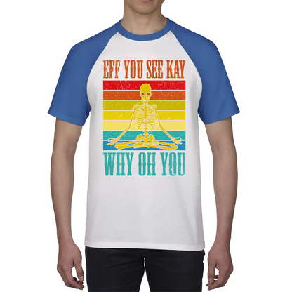 Eff You See Kay Why Oh You Skeleton Yogas Vintage Shirt Vintage Skull Doing Yoga Spooky Gift Baseball T Shirt