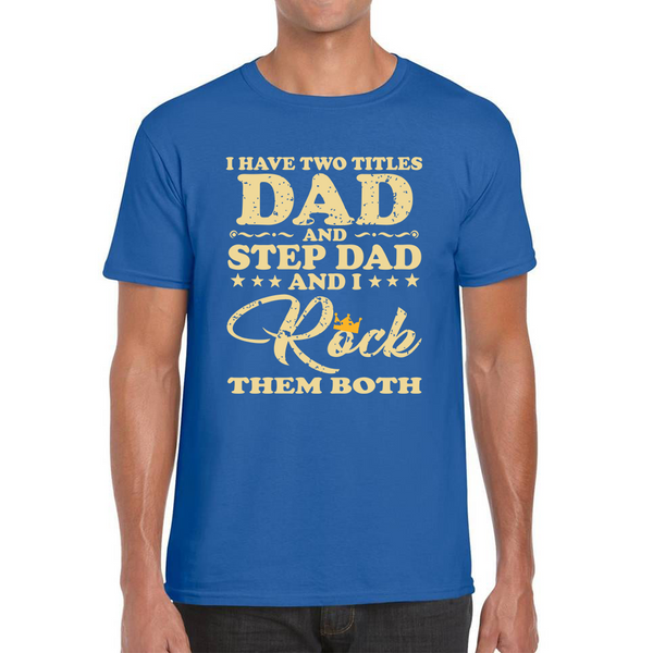 I Have Two Titles Dad And Step Dad And I Rock Them Both Adult T Shirt