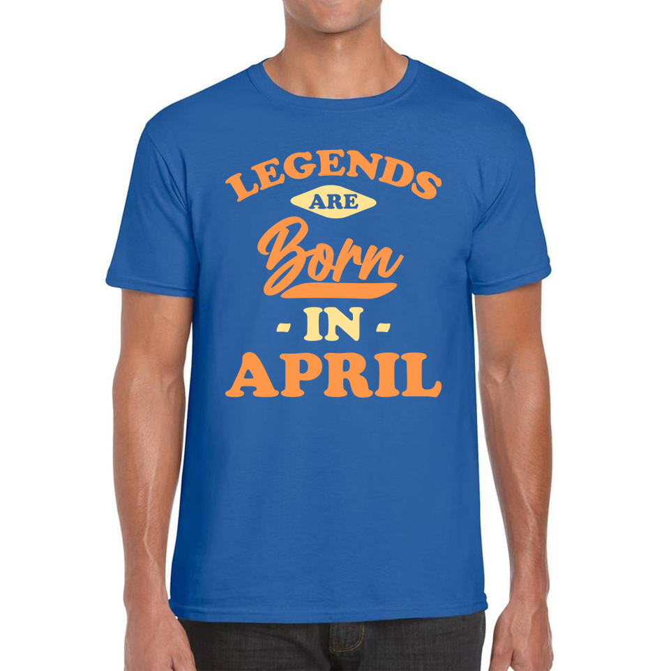 Legends Are Born In April Funny April Birthday Month Novelty Slogan Mens Tee Top