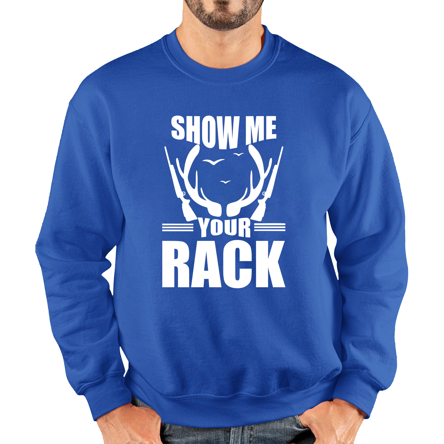 Show Me Your Rack Funny Saying Hunting Quote Unisex Sweatshirt