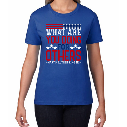 What Are You Doing For Others MLK Quotes Black Lives Matters Inspirational Motivational Womens Tee Top