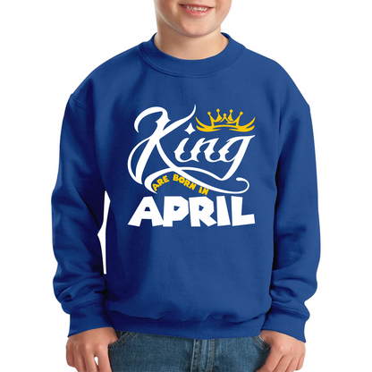 King Are Born In April Funny Birthday Month April Birthday Sayings Quotes Kids Jumper