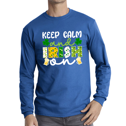 Keep Calm And Irish On St. Patrick's Day Shamrock Irish Beer Drinking St Paddys Day Irish Festive Long Sleeve T Shirt