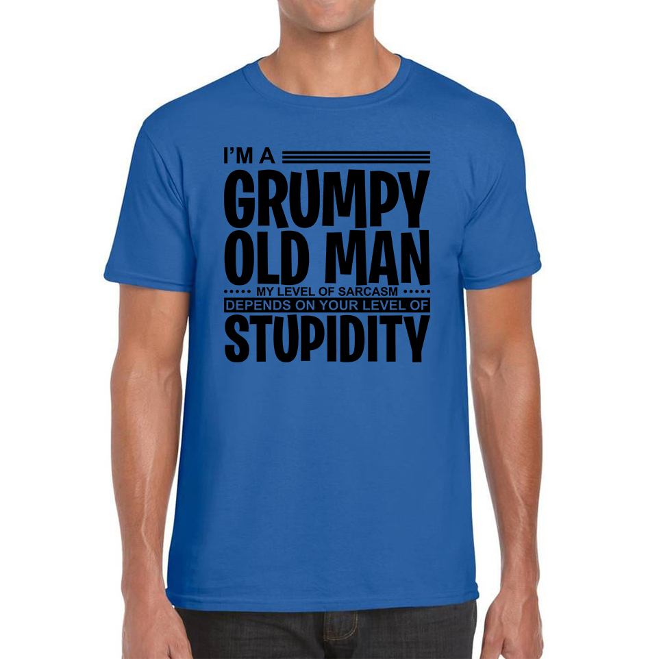 I'm A Grumpy Old Man T-Shirt Funny Sarcastic Joke Stupidity Gift For Grandpa Mens Tee Top