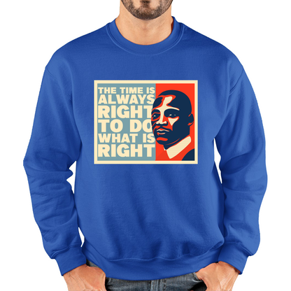 The Time Is Always Right To Do What Is Right Juneteenth Mlk Quote Black History Month Unisex Sweatshirt