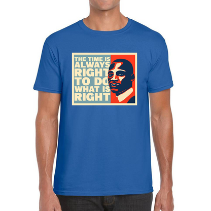 The Time Is Always Right To Do What Is Right Juneteenth Mlk Quote Black History Month Mens Tee Top