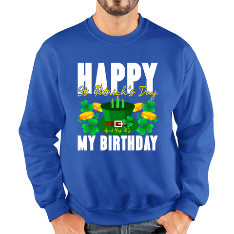 Happy St. Patrick's Day And Yes It's My Birthday Shamrock Birthday Lucky One Irish Festive Unisex Sweatshirt