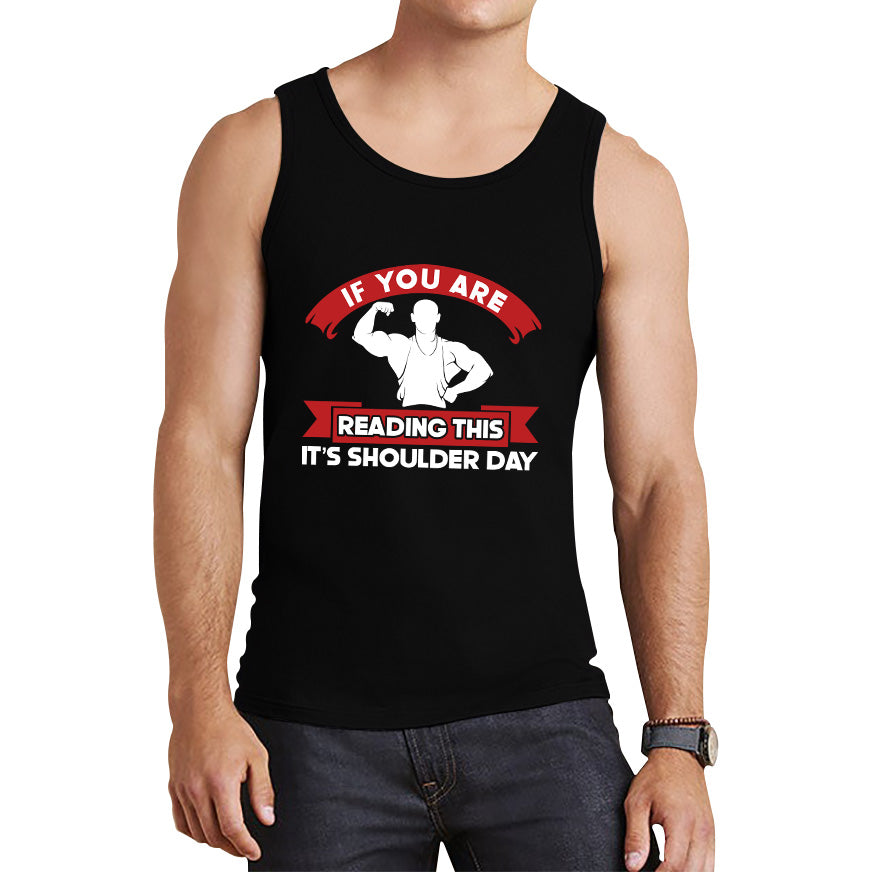 Gym Exercise Days If You Are Reading This It's Shoulder Day, Bicep Day, Tricep Day, Abs Day, Back Day, Leg Day, Chest Day Gym Workout Tank Top