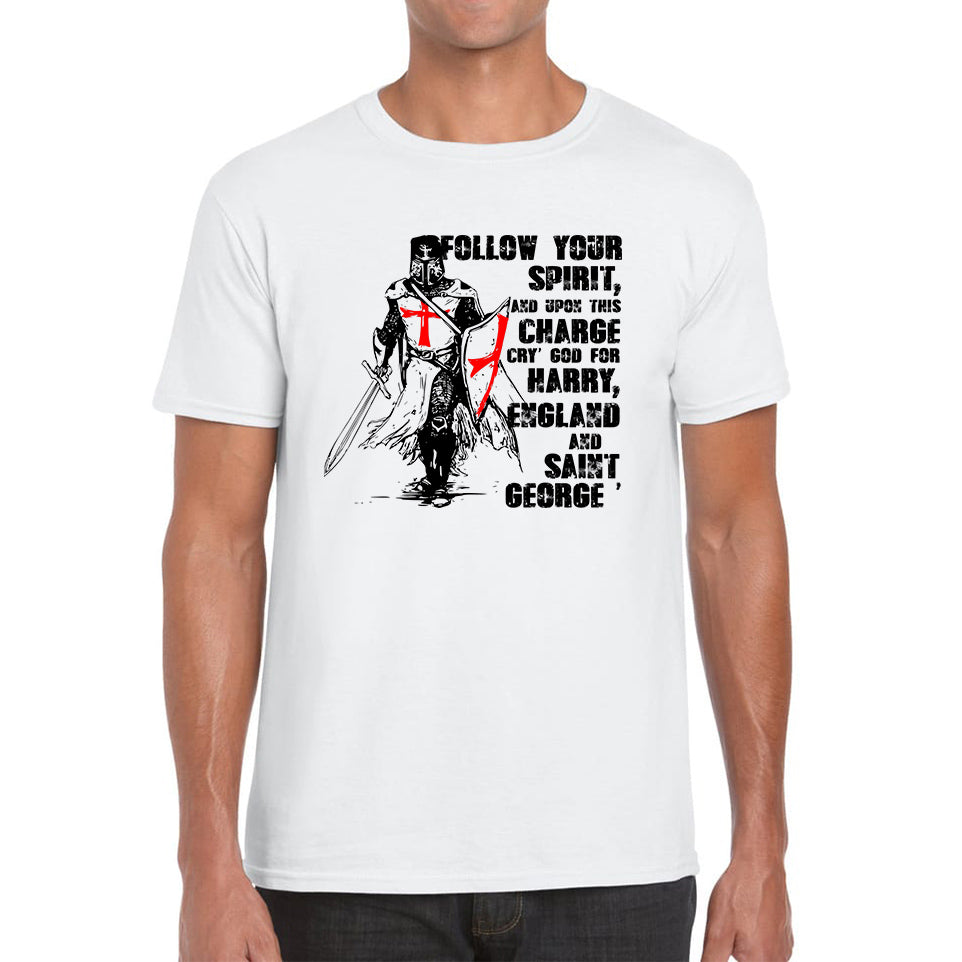 St George's Day Follow Your Spirit And Upon This Charge Cry God For Harry England And Saint George Knights Templar Warrior Fighter Patriotic Mens Tee Top