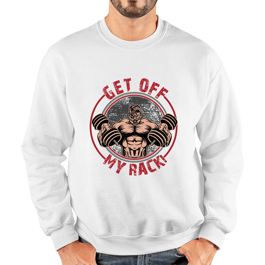 Get Off My Rack Muscular Bodybuilder Gym Dumbbell Bodybuilding Workout Training Unisex Sweatshirt