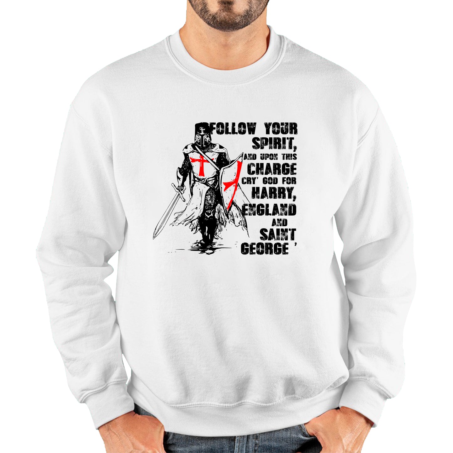 St George's Day Follow Your Spirit And Upon This Charge Cry God For Harry England And Saint George Knights Templar Warrior Fighter Patriotic Unisex Sweatshirt