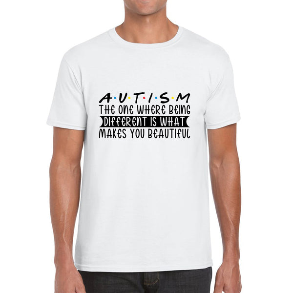 Autism The One Where Begins Different Is What Makes You Beautiful Autism Friends Inspired Autism Awareness Mens Tee Top