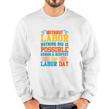 Without Labor Nothing Big Is Possible Honor & Respect For Labor Day Workers Social Justice Patriotic Laborer Unisex Sweatshirt
