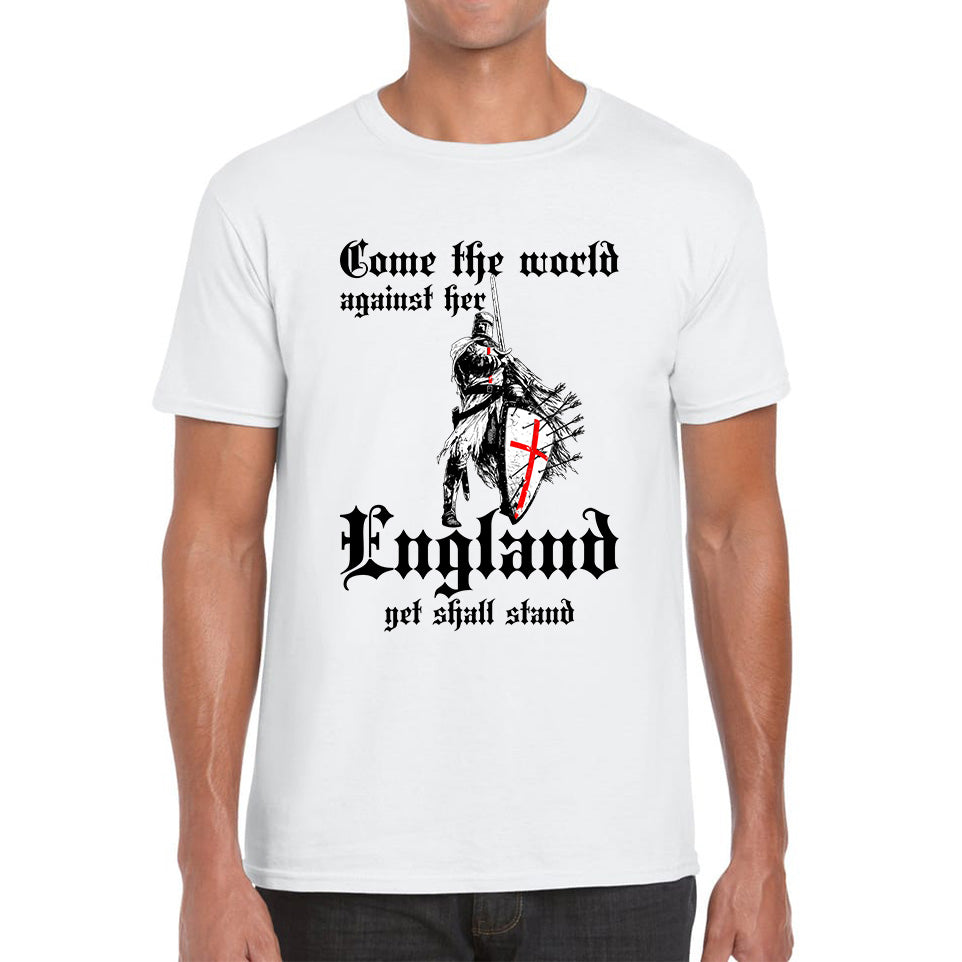St George's Day Come The World Against Her England Get Shall Stand England Flag Knights Templar London Saint George Day Warrior Fighter Patriotic Mens Tee Top