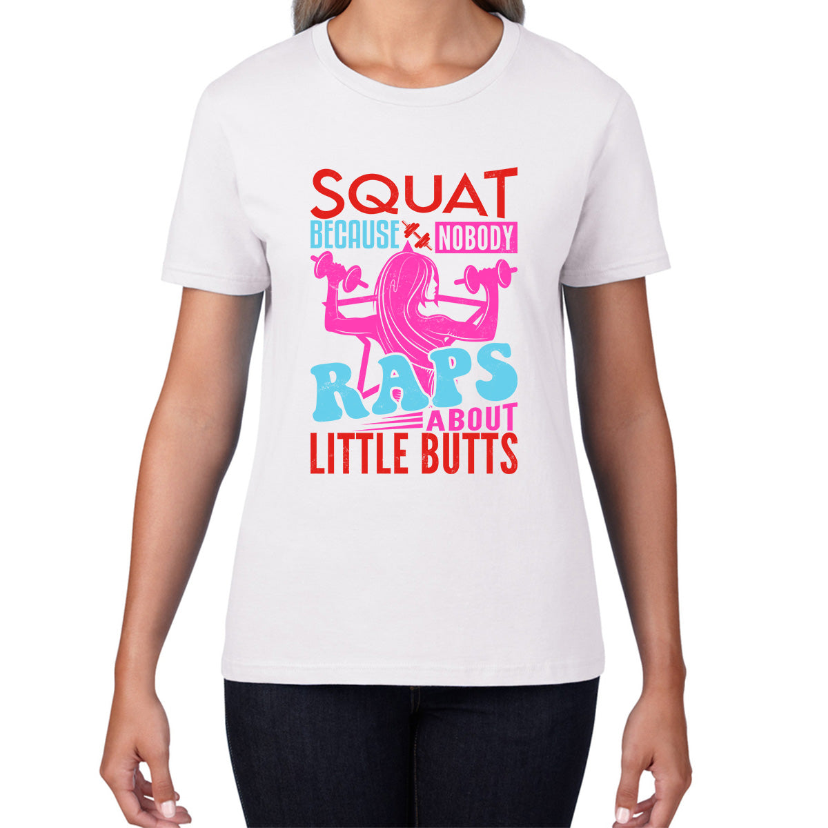 Squat Because No One Raps About Little Butts Gym Squatting Funny Fitness Workout Womens Tee Top