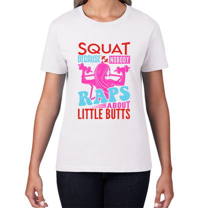 Squat Because No One Raps About Little Butts Gym Squatting Funny Fitness Workout Womens Tee Top