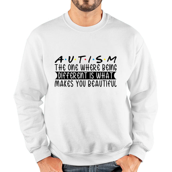 Autism The One Where Begins Different Is What Makes You Beautiful Autism Friends Inspired Autism Awareness Unisex Sweatshirt