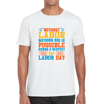 Without Labor Nothing Big Is Possible Honor & Respect For Labor Day Workers Social Justice Patriotic Laborer Mens Tee Top
