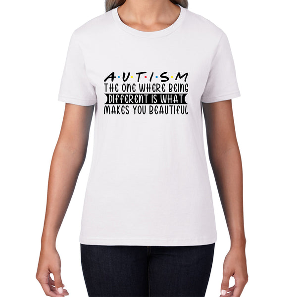 Autism The One Where Begins Different Is What Makes You Beautiful Autism Friends Inspired Autism Awareness Womens Tee Top