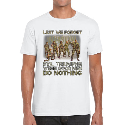 Lest We Forget Evil Triumphs When Good Men Do Nothing British Army Remembrance Day Veterans Day Mens Tee Top