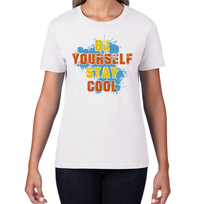 Be Yourself Stay Cool T Shirt