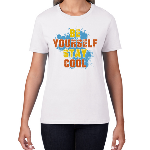 Be Yourself Stay Cool T-shirt Inspirational Motivational Quote Womens Tee Top