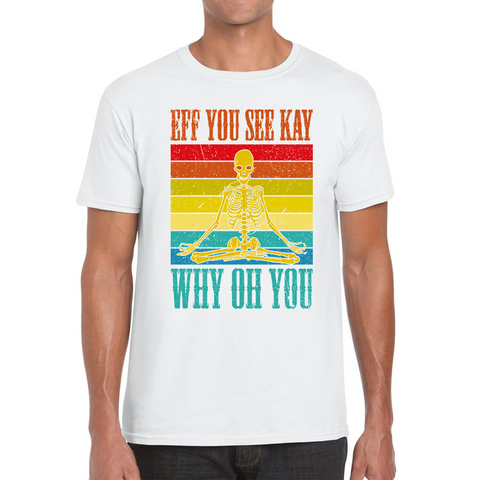 Eff You See Kay Why Oh You Skeleton Yogas Vintage T-Shirt Vintage Skull Doing Yoga Spooky Gift Mens Tee Top